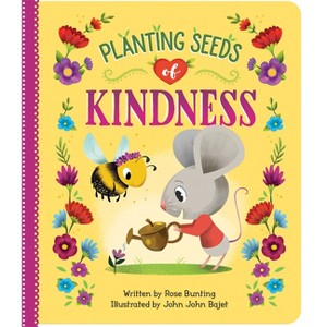 Planting Seeds of Kindness - by  Rose Bunting (Board Book) - 1 of 1