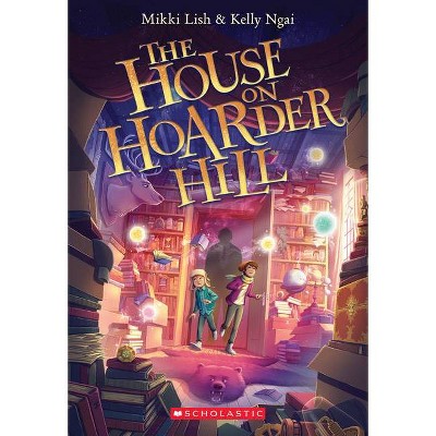 The House on Hoarder Hill - by  Mikki Lish & Kelly Ngai (Paperback)