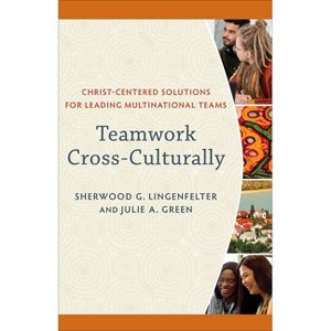 Teamwork Cross-Culturally - by  Sherwood G Lingenfelter & Julie A Green (Paperback) - 1 of 1