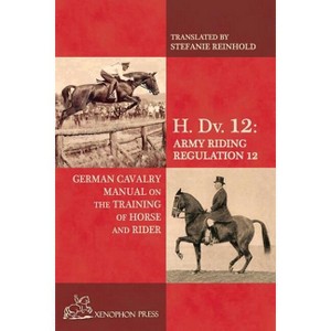 H. Dv. 12 German Cavalry Manual - by  Baron Von Fritsch (Paperback) - 1 of 1