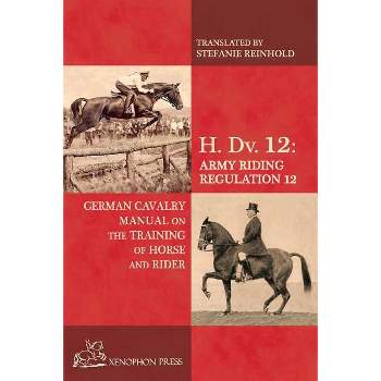 H. Dv. 12 German Cavalry Manual - by  Baron Von Fritsch (Paperback)