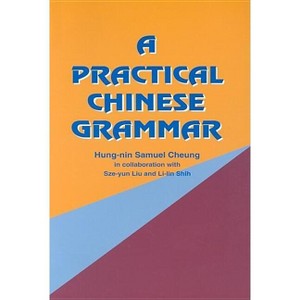 A Practical Chinese Grammar - by  Hung-Nin Samuel Cheung (Paperback) - 1 of 1