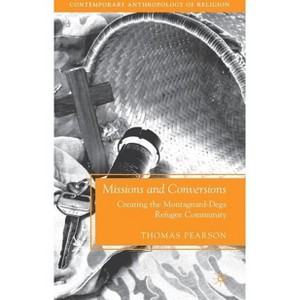 Missions and Conversions - (Contemporary Anthropology of Religion) by  T Pearson (Hardcover) - 1 of 1