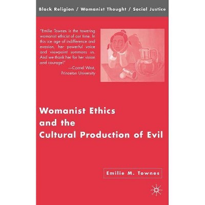 Womanist Ethics and the Cultural Production of Evil - (Black Religion/Womanist Thought/Social Justice) by  Emilie M Townes (Paperback)