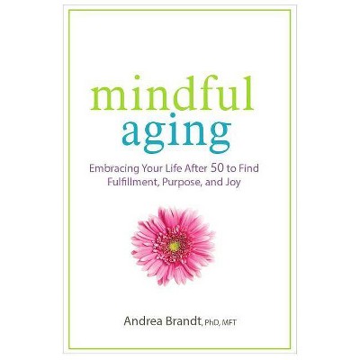  Mindful Aging - by  Andrea Brandt (Paperback) 