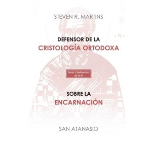 Defensor de la cristología ortodoxa / Sobre la encarnación - by  Steven Martins & San Atanasio (Paperback) - 1 of 1
