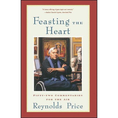 Feasting the Heart - by  Reynolds Price (Paperback)