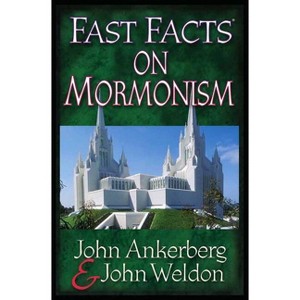 Fast Facts on Mormonism - by  John Ankerberg & John Weldon (Paperback) - 1 of 1