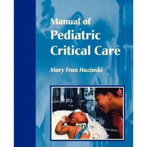 Manual of Pediatric Critical Care - by  Mary Fran Hazinski (Paperback) - 1 of 1