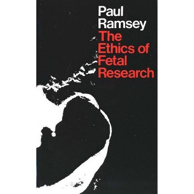 The Ethics of Fetal Research - (Yale FastBack) by  Paul Ramsey (Paperback)