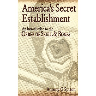 America's Secret Establishment - by  Antony C Sutton (Paperback)