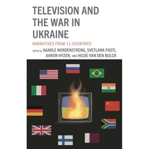 Television and the War in Ukraine - by  Kaarle Nordenstreng & Aaron Hyzen & Hilde Van Den Bulck & Svetlana Pasti (Hardcover) - 1 of 1