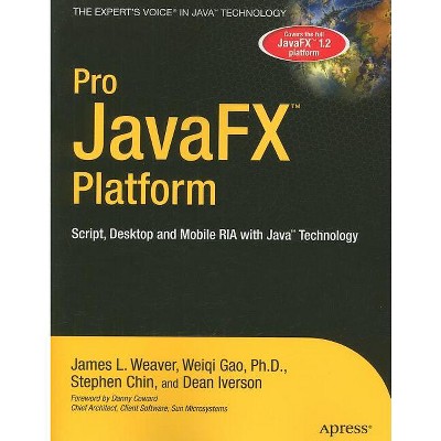 Pro Javafx(tm) Platform - (Expert's Voice in Java Technology) by  James Weaver & Weiqi Gao & Stephen Chin & Dean Iverson (Paperback)