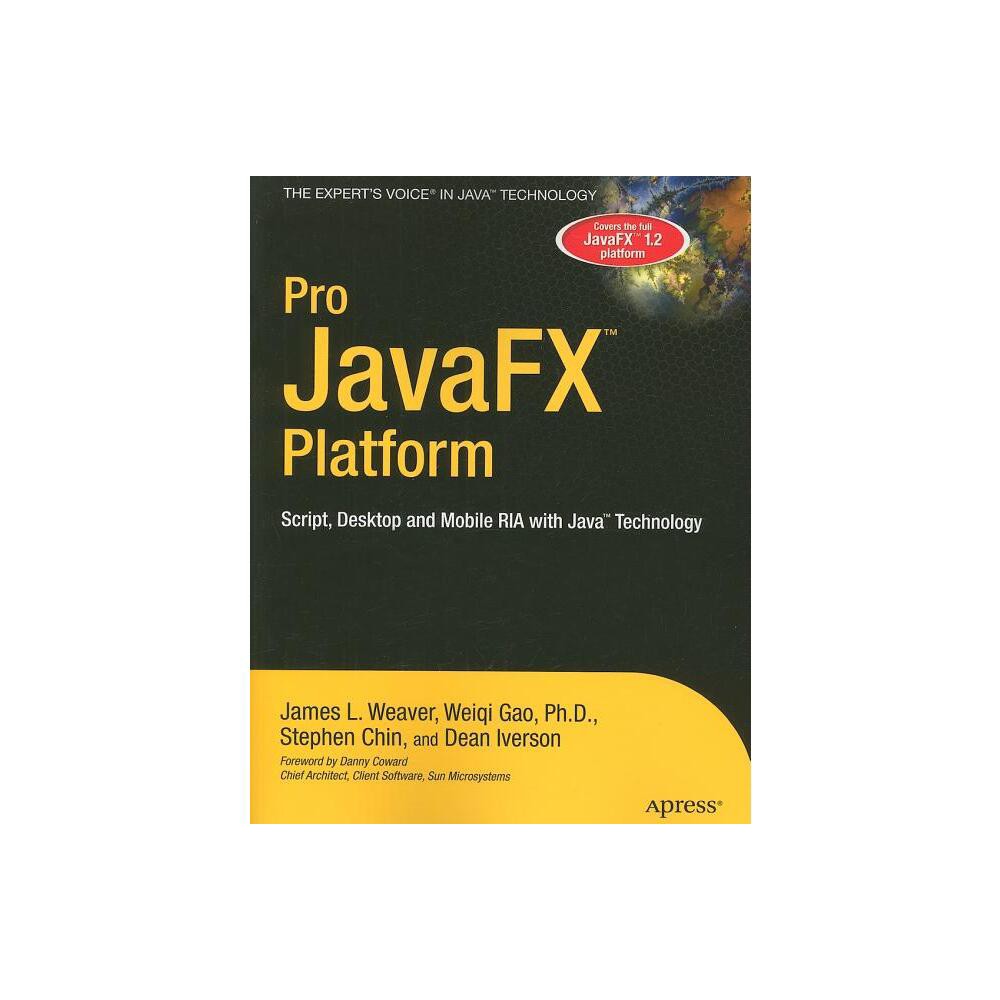 Pro Javafx(tm) Platform - (Experts Voice in Java Technology) by James Weaver & Weiqi Gao & Stephen Chin & Dean Iverson (Paperback)