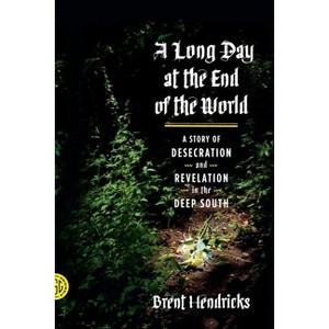 Long Day at the End of the World - by  Brent Hendricks (Paperback) - 1 of 1