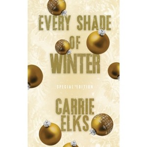 Every Shade Of Winter - (Winterville Alternative Cover Paperbacks) by  Carrie Elks (Paperback) - 1 of 1