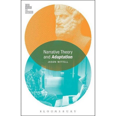 Narrative Theory and Adaptation. - (Film Theory in Practice) by  Jason Mittell (Paperback)