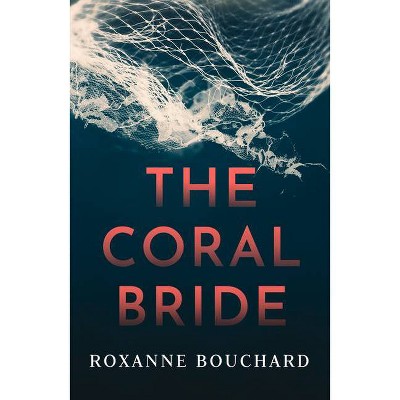 The Coral Bride - (Detective Morales) by  Roxanne Bouchard (Paperback)