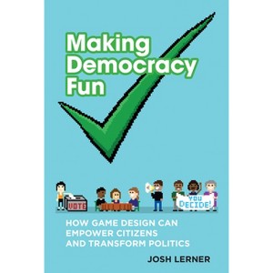 Making Democracy Fun - by  Josh A Lerner (Paperback) - 1 of 1