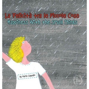 La Felicità tra le Piccole Cose - (Bilingual Books) by  Maria Cappello (Hardcover) - 1 of 1