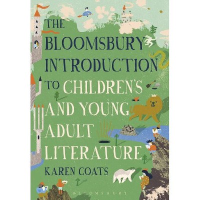 The Bloomsbury Introduction to Children's and Young Adult Literature - by  Karen Coats (Hardcover)
