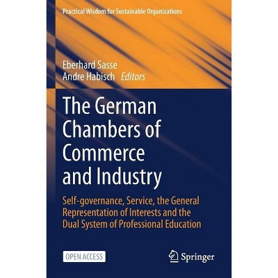 The German Chambers of Commerce and Industry - (Practical Wisdom for Sustainable Organizations) by  Eberhard Sasse & Andre Habisch (Paperback)