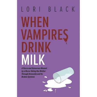 When Vampires Drink Milk - by  Lori Black (Paperback)