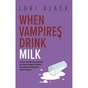 When Vampires Drink Milk - by  Lori Black (Paperback) - 1 of 1