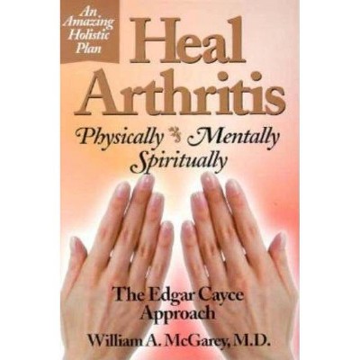 Heal Arthritis - by  William A McGarey (Paperback)