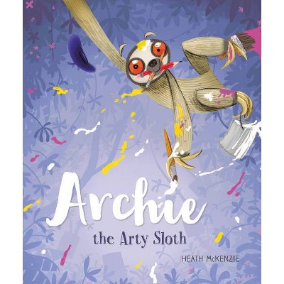 Archie the Arty Sloth, 2 - by  Heath McKenzie (Hardcover)