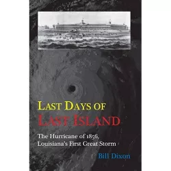 Last Days of Last Island - by  Bill Dixon (Paperback)