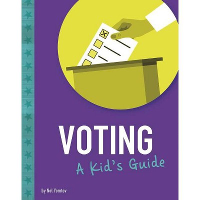 Voting - (Kids' Guide to Elections) by  Nel Yomtov (Paperback)