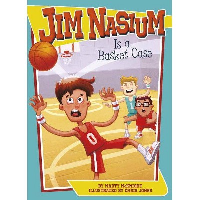 Jim Nasium Is a Basket Case - by  Marty McKnight (Paperback)