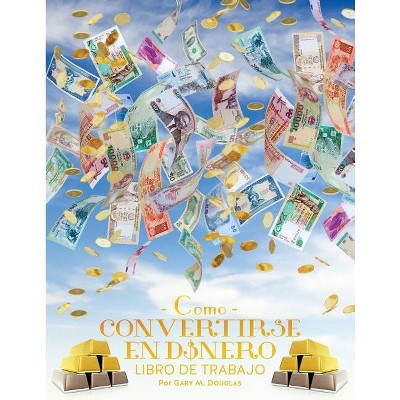 Como Convertirse en Dinero Libro de Trabajo - How To Become Money Workbook Spanish - by  Gary M Douglas (Paperback)