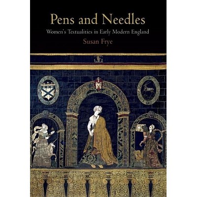 Pens and Needles - (Material Texts) by  Susan Frye (Hardcover)