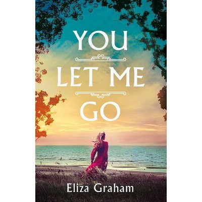You Let Me Go - by  Eliza Graham (Paperback)