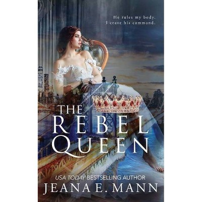 The Rebel Queen - by  Jeana E Mann (Paperback)