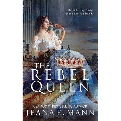 The Rebel Queen - by  Jeana E Mann (Paperback)