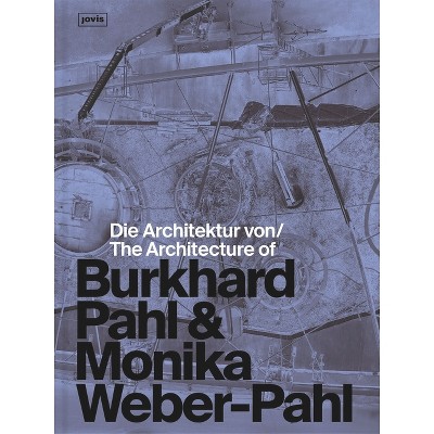 Die Architektur Von Burkhard Pahl & Monika Weber-Pahl / The Architecture of Burkhard Pahl & Monika Weber-Pahl - (Paperback)
