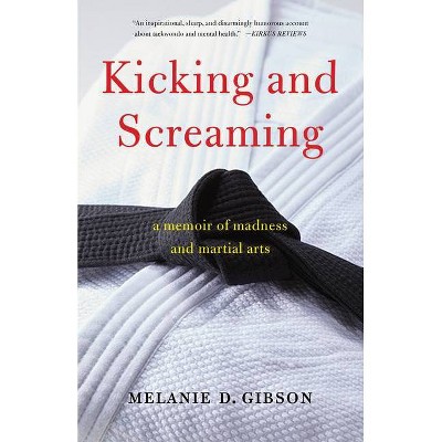 Kicking and Screaming - by  Melanie D Gibson (Paperback)