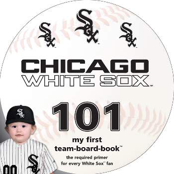 Chicago White Sox 101 - (My First Team-Board-Books) by  Brad M Epstein (Board Book)