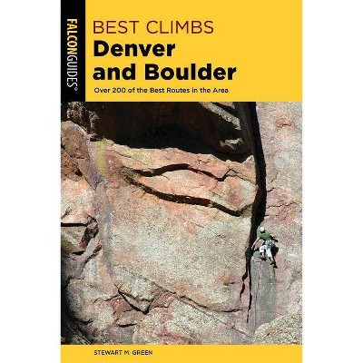 Best Climbs Denver and Boulder - 2nd Edition by  Stewart M Green (Paperback)