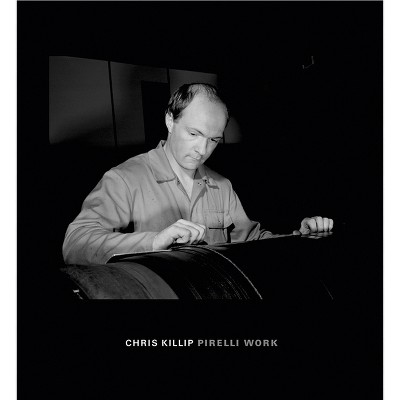 Chris Killip: Pirelli Work - (Hardcover)