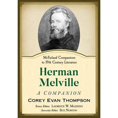 Herman Melville - (McFarland Companions to 19th Century Literature) by  Corey Evan Thompson (Paperback)