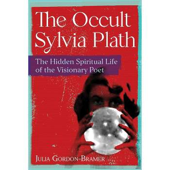 The Occult Sylvia Plath - by  Julia Gordon-Bramer (Paperback)