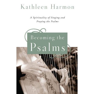 Becoming the Psalms - by  Kathleen Harmon (Paperback)