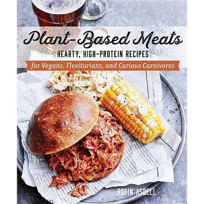 Plant-Based Meats - by  Robin Asbell (Paperback)