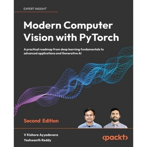 Modern Computer Vision with PyTorch - Second Edition - 2nd Edition by  V Kishore Ayyadevara & Yeshwanth Reddy (Paperback) - 1 of 1