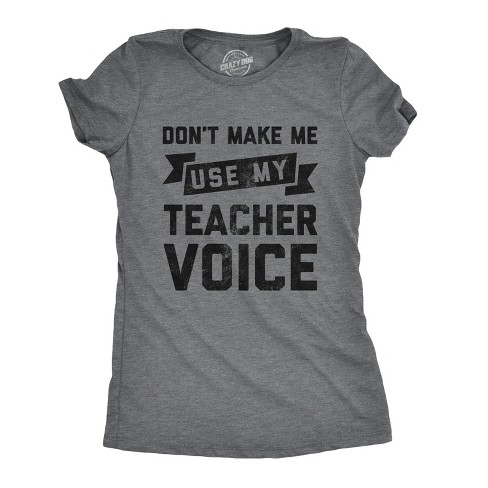 Womens Don't Make Me Use My Teacher Voice Tshirt Funny Classroom Students Tee - Crazy Dog Women's T Shirt - image 1 of 4