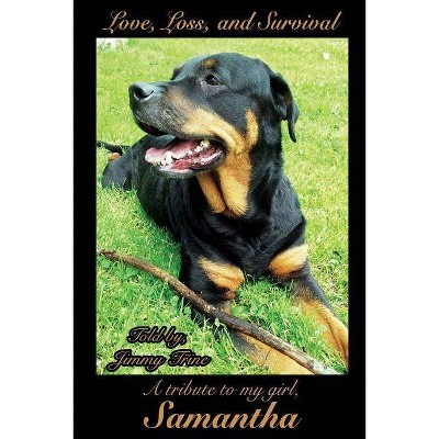 Love Loss and Survival A tribute to my girl, Samantha - by  Jimmy Trine (Paperback)